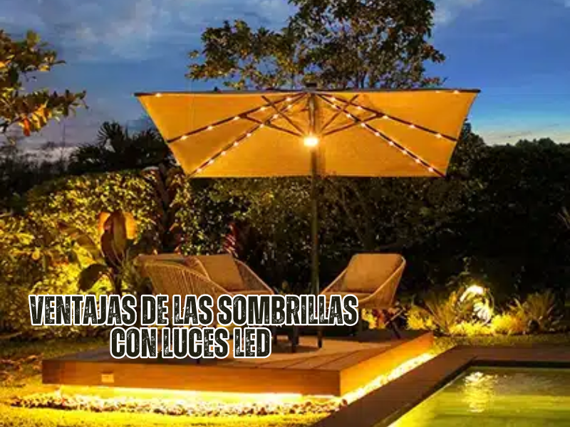 Ventajas de las Sombrillas con Luces LED para Tu Espacio Exterior